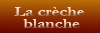 Cr&egrave;che blanche