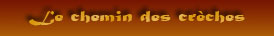 Le chemin des cr&egrave;ches